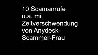 10 Scamanrufe gegen mich u a mit Zeitverschwendung von AnydeskScammerFrau [upl. by Yor33]