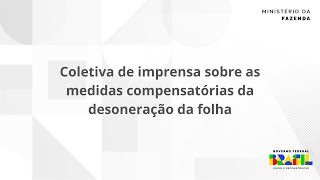 Coletiva de imprensa sobre as medidas compensatórias da desoneração da folha [upl. by Amedeo350]