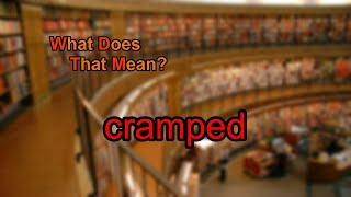 What does cramped mean [upl. by Melosa209]