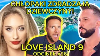 Chłopaki ZDRADZAJĄ dziewczyny LOVE ISLAND 9 ODCINEK 26 [upl. by Bashuk]