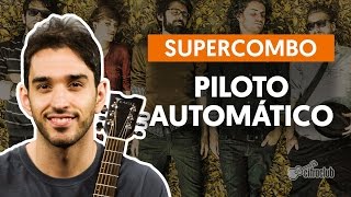 Piloto Automático  Supercombo aula de violão completa [upl. by Lled]