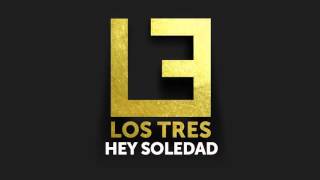 Los Tres  Hey Soledad Single 2015 Radio Cooperativa [upl. by Fiester]