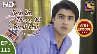 Yeh Un Dinon Ki Baat Hai  Ep 112  Full Episode  7th February 2018 [upl. by Nythsa895]