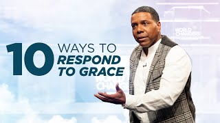 10 Way to Respond to Grace  Creflo Dollar [upl. by Esemaj]