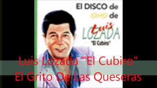 Luis Lozada quotEl Cubiroquot  El Grito De Las Queseras [upl. by Aninahs]