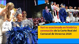 Yuri es ovacionada en histórica coronación de la Corte Real del Carnaval de Veracruz 2024 [upl. by Lynch]