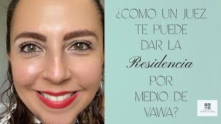 ¿Como un juez de inmigración te puede dar la residencia por medio de VAWA [upl. by Aix569]