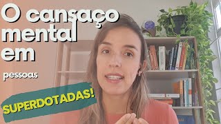 O cansaço mental em pessoas superdotadas [upl. by Arney929]