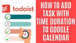 How to Add Task With Time Duration From Todoist to Google Calender Quick Guide [upl. by Erdreid]