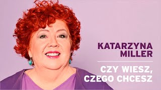 Katarzyna Miller  Czy wiesz czego chcesz [upl. by Huskamp]