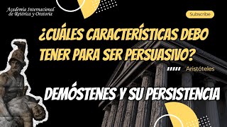 ¿Cuáles características debo tener para ser persuasivo Aristóteles Demóstenes y su persistencia [upl. by Lledra]