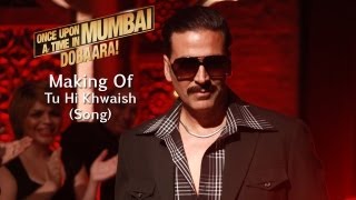 Making Of  Tu Hi Khwaish Song  Once Upon Ay Time In Mumbai Dobaara [upl. by Ocsicnarf]