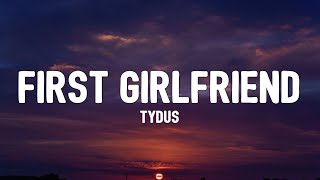 TYDUS  First Girlfriend Lyrics [upl. by Nahsyar]