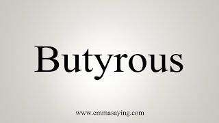 How To Say Butyrous [upl. by Engud]