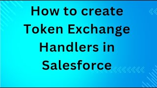 How to create Token Exchange Handlers in Salesforce [upl. by Aihpledalihp]