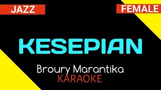 Kesepian  Brouri Marantika Karaoke version Jazz Female [upl. by Kannan994]