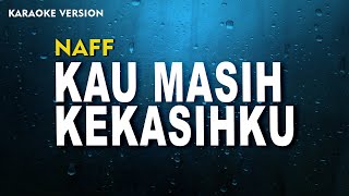 Naff – Kau Masih Kekasihku Karaoke Version [upl. by Yrrum]