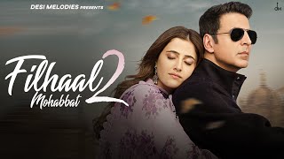 Filhaal2 Mohabbat  Akshay Kumar Ft Nupur Sanon  Ammy Virk  BPraak  Jaani  Arvindr Khaira [upl. by Kinemod]