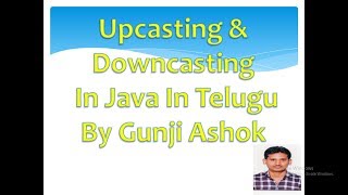 Upcasting amp Downcasting In Java In Telugu By Gunji Ashok [upl. by Carmita735]