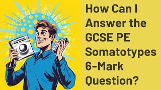 How Can I Answer the GCSE PE Somatotypes 6Mark Question [upl. by Casper]