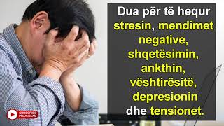 Dua per te hequr stresinmendimet negativeshqetesiminankthin [upl. by Neufer452]