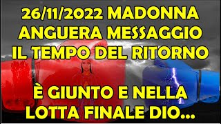 261122  Madonna Anguera  Messaggio Tempo del Ritorno è Giunto nella Grande Lotta Finale Dio [upl. by Alaekim]