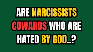 Are narcissists cowards who are hated by God NPD narcissism [upl. by Chatwin]