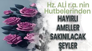 Hz ALİ r a HUTBELERİNDEN Hayırlı Ameller ve Sakınılacak Şeyler [upl. by Chapa]