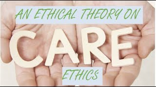 Care Ethics An Ethical Theory [upl. by Aniroc]