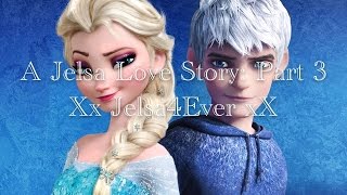 A Jelsa Love Story Part 3  XxJelsa4EverxX [upl. by Eiramanad142]