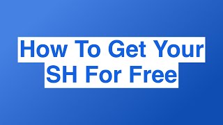 How To Get Your SH For Free [upl. by Cupo]