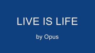 Live is Life  Opus [upl. by Oraneg37]