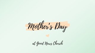 Mothers Day  Good News Church CF Service 051224 [upl. by Aroon338]