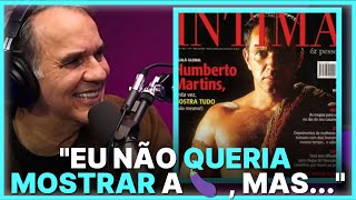 PORQUE ACEITOU MOSTRAR TUDO NA REVISTA  HUMBERTO MARTINS [upl. by Cornish744]