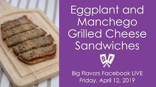 Eggplant and Manchego Grilled Cheese Sandwiches Facebook Live  April 12 2019 [upl. by Witt]