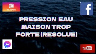 Pression eau maison trop forte Résolue [upl. by Curzon]