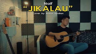 Jikalau  Naif Acoustic Cover by Anton Ferdian [upl. by Lorenzana]