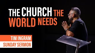 The Church that the World Needs  Sunday Sermon  Tim Ingram [upl. by Rabi]