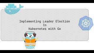 Implementing Leader Election in Kubernetes with Go [upl. by Hesler]