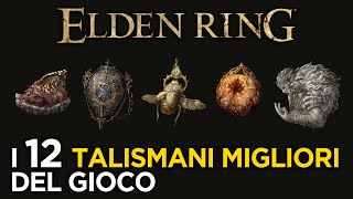 ELDEN RING  I 12 MIGLIORI TALISMANI DEL GIOCO  Utili per ogni Build e Setup [upl. by Ahsil]