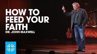 How To Feed Your Faith  Dr John Maxwell [upl. by Otreblada]