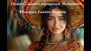 Douce Guitare espagnole Relaxante  Musique Latine Rumba [upl. by Siddra293]