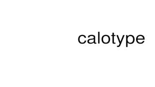 How to pronounce calotype [upl. by Tullius]