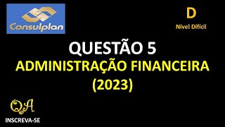 Administração Financeira Questão 5  Nível Dificil CONSULPLAN 2023 [upl. by Nahshon]