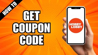 How To Get Coupons For Hobby Lobby [upl. by Philips]