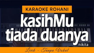 KASIHMU TIADA DUANYA Karaoke  NIKITA [upl. by Nath]