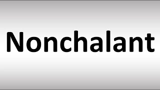 How to Pronounce Nonchalant [upl. by Nnyl]