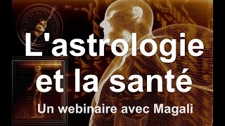 ASTROLOGIE ET SANTE Un webinaire dastrologie présenté et animé par Magal astrologue dABLAS [upl. by Etnoved61]