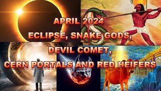 ITS HAPPENING ECLIPSE SNAKE GODS DEVIL COMET CERN PORTALS AND RED HEIFERS [upl. by Samuela155]