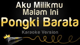 Pongki Barata  Aku Milikmu Malam Ini Karaoke Version [upl. by Brent]